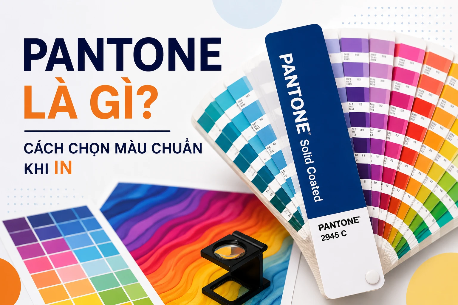 Pantone là gì? Hướng dẫn cách chọn màu chuẩn khi in bao bì, catalogue và ấn phẩm quảng cáo.